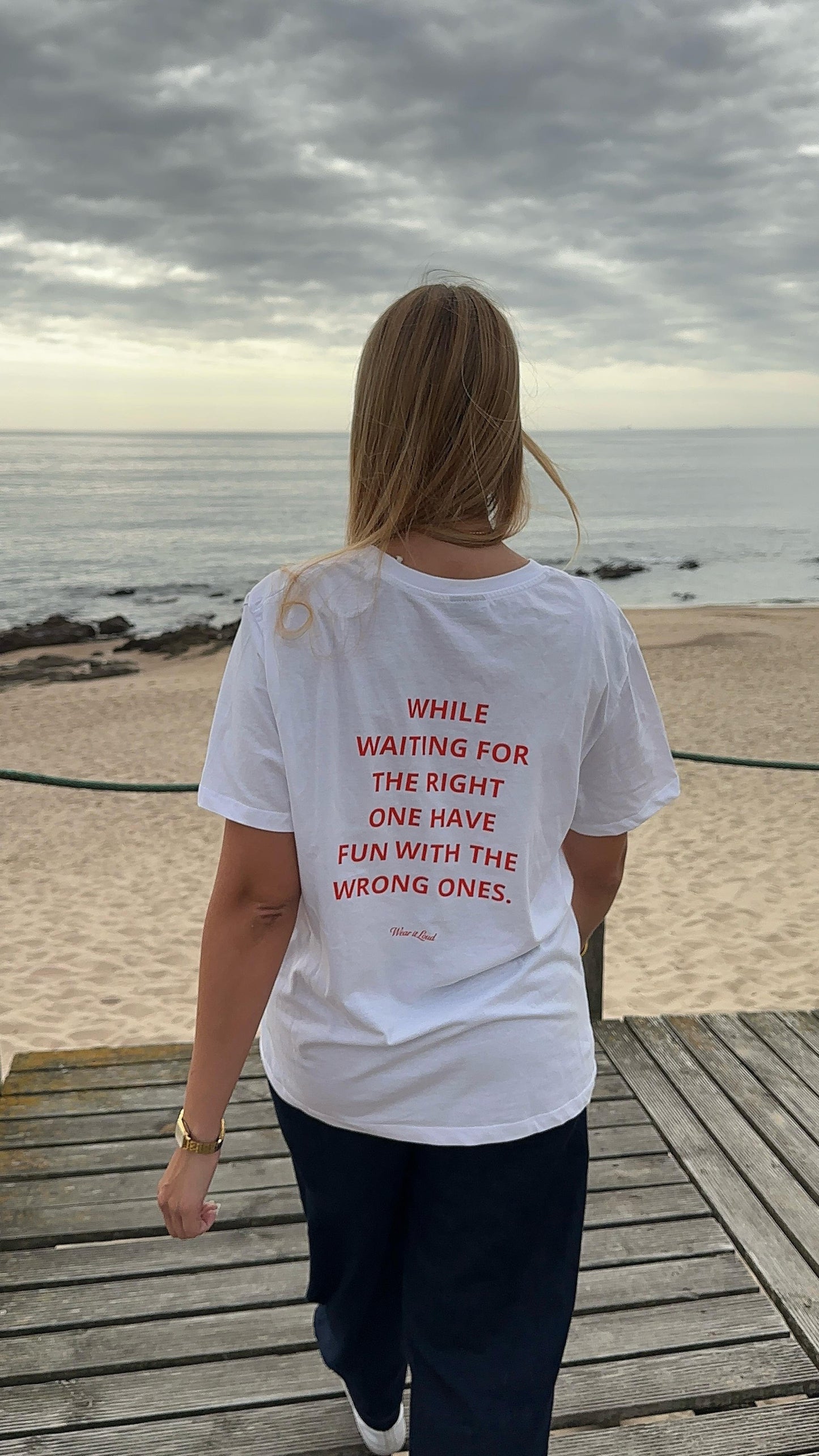 WHILE WAITING FOR THE RIGHT ONE HAVE FUN WITH THE WRONG ONES.