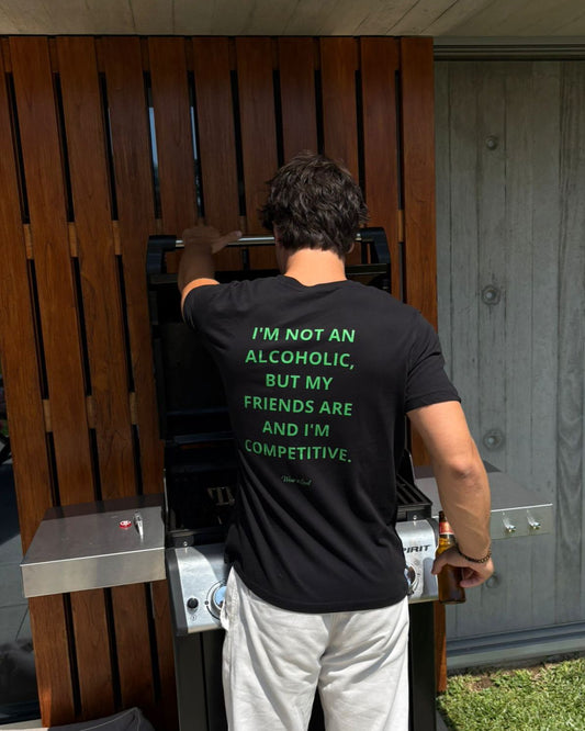I'M NOT AN ALCOHOLIC, BUT MY FRIENDS ARE AND I'M COMPETITIVE.
